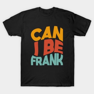 Can I Be Frank - Jokes T-Shirt